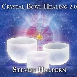CRYSTAL BOWL HEALING 2.0 - BY STEVEN HALPERN